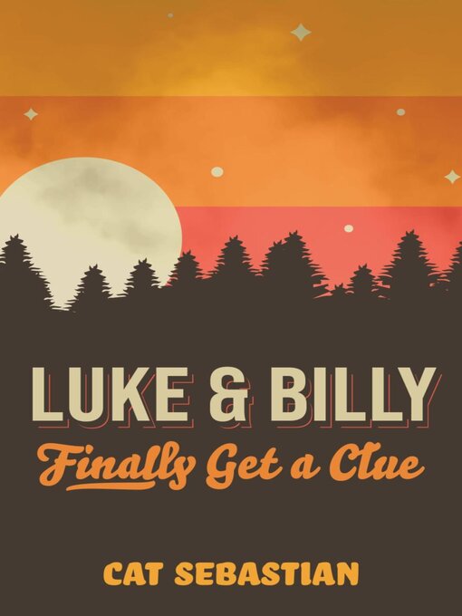 Title details for Luke and Billy Finally Get a Clue by Cat Sebastian - Wait list